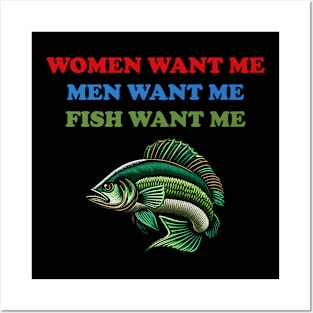 Women Want Me, Men Want Me, Fish Want Me - Fishing, Oddly Specific Meme Posters and Art